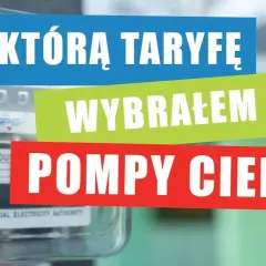 Jaką taryfę przy pompie ciepła wybrać, aby zaoszczędzić na rachunkach?